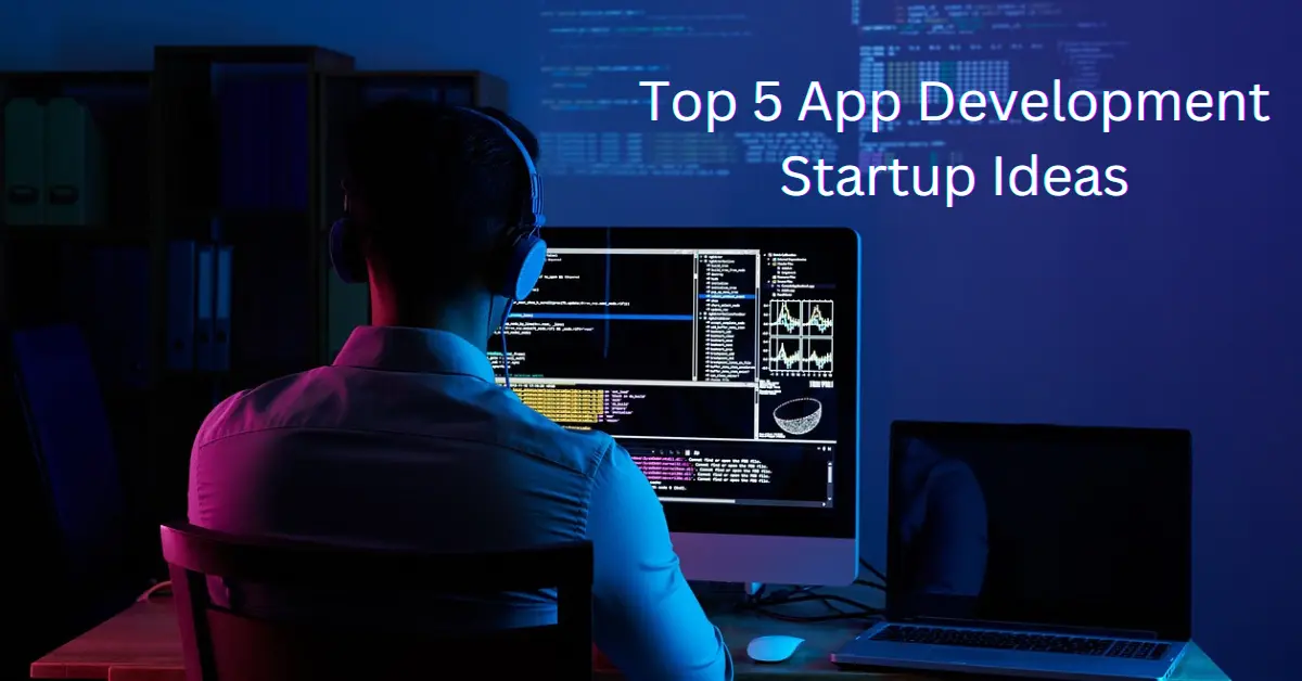 Top 5 App Development Startup Ideas to Consider