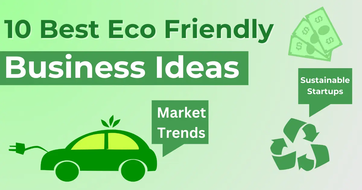 10 Powerful Eco-Friendly Business Ideas for Sustainable Startups